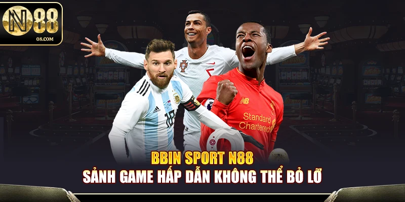 BBIN Sport N88 – Sảnh Cược Hấp Dẫn Không Thể Bỏ Lỡ