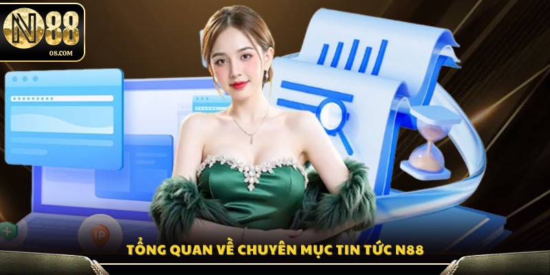 Giới thiệu khái quát về chuyên mục Tin Tức N88 